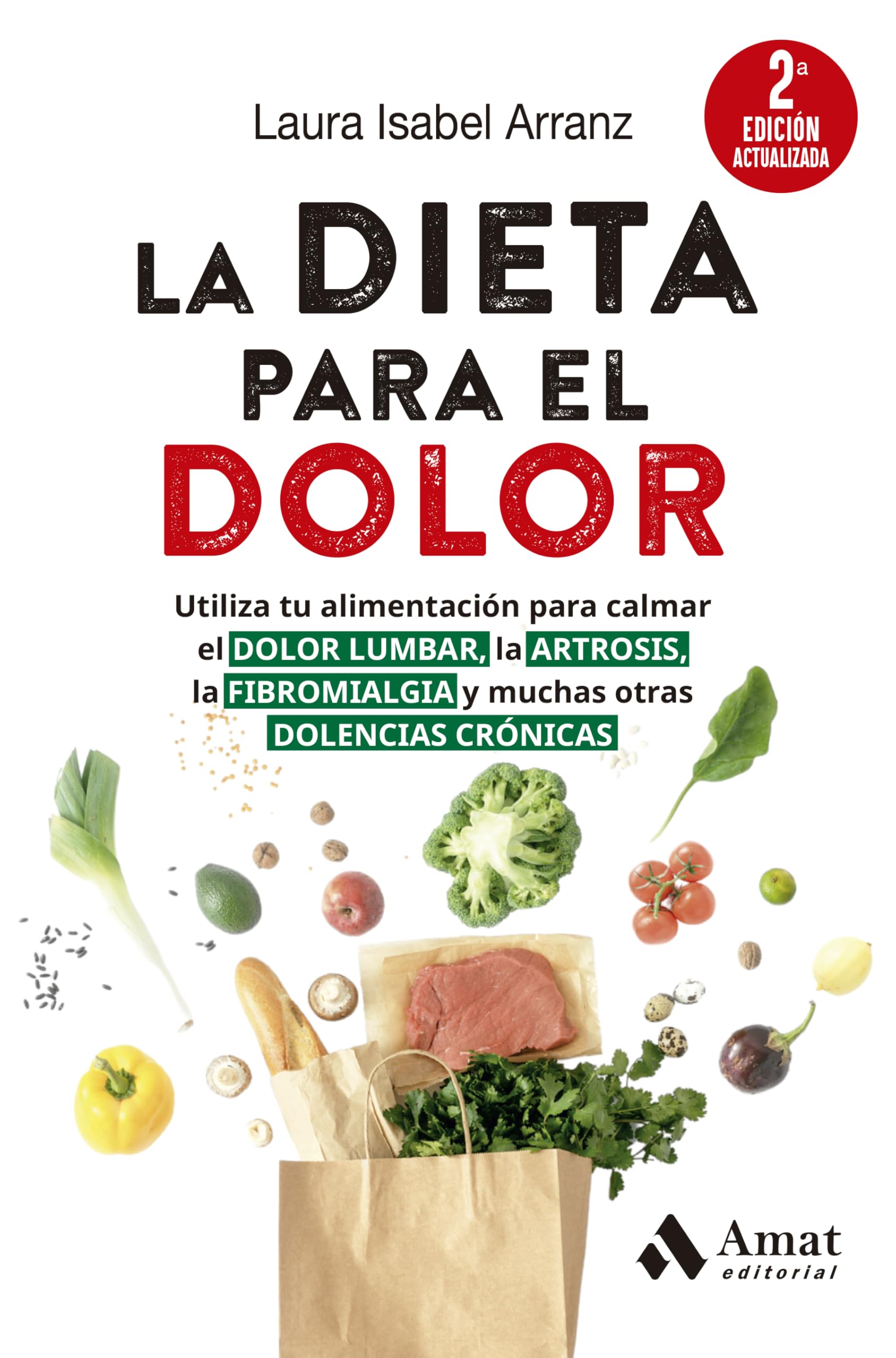 La Dieta para el dolor : utiliza tu alimentación para calmar el dolor lumbar, la artrosis, la fibromalgia y muchas otras dolencias crónicas 
