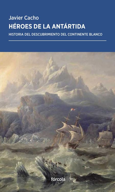 Héroes de la Antártida : historia del descubrimiento del continente blanco