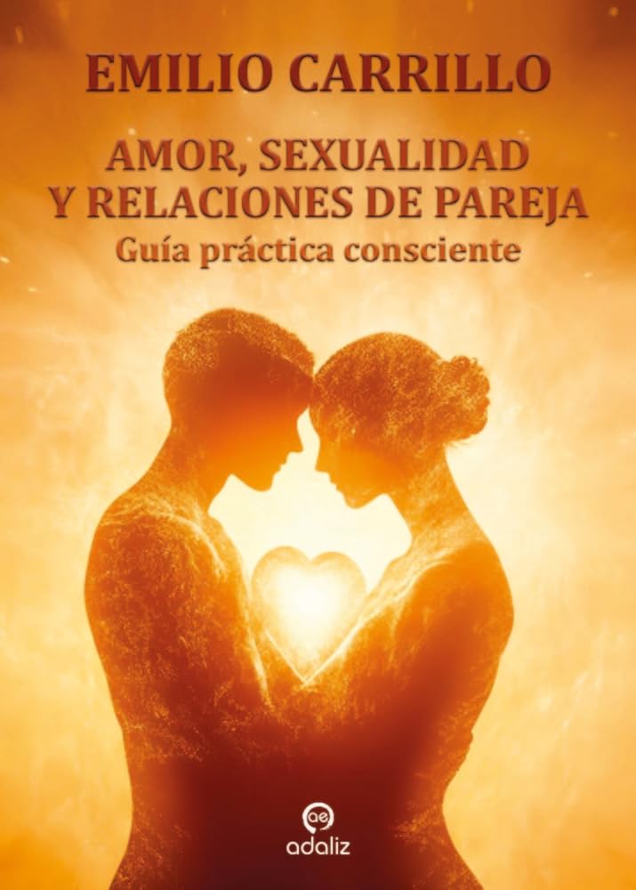 Amor, sexualidad y relaciones de pareja : guia práctica consciente