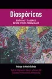 Diaspóricas : ensayos y saberes desde otros feminismos