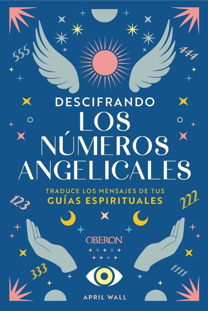 Descifrando los números angelicales : traduce los mensajes de tus guías espirituales