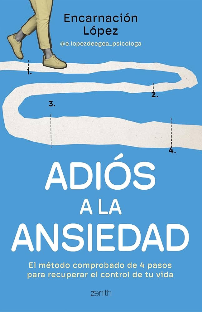 Adiós a la ansiedad : el método comprobado de 4 pasos para recuperar el control de tu vida
