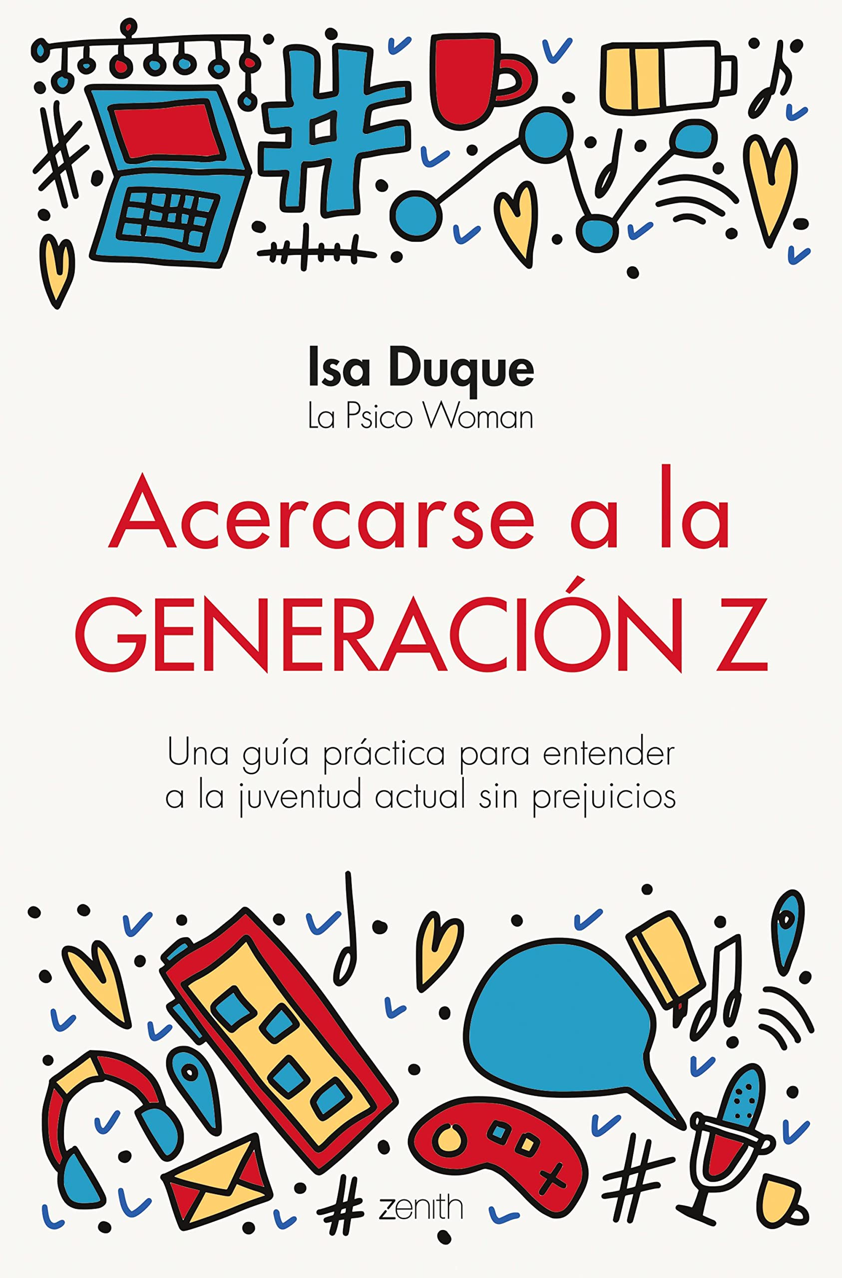 Acercarse a la generación Z : una guía práctica para entender a la juventud actual sin prejucios