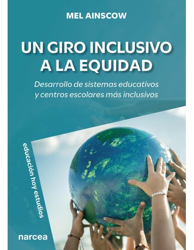 Un giro inclusivo a la equidad : desarrollo de sistemas educativos y centros escolares más inclusivos