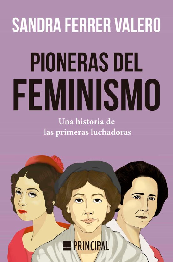 Pioneras del feminismo : una historia de las primeras luchadoras