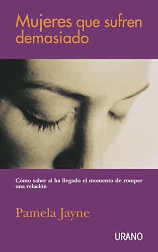 Mujeres que sufren demasiado : cómo saber si ha llegado el momento de romper una relación