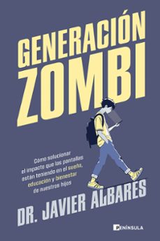 Generación zombi : cómo solucionar el impacto que las pantallas están teniendo en el sueño, la educación y el bienestar de nuestros hijos