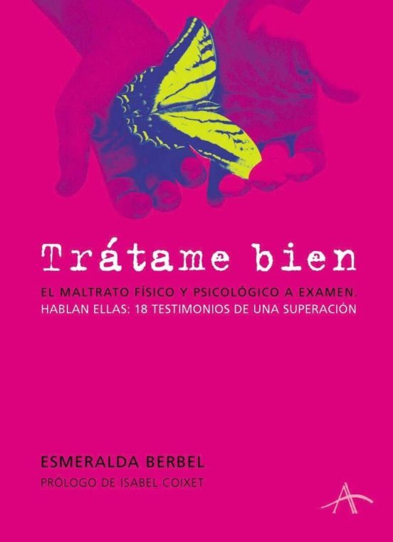 Trátame bien : el maltrato físico y psicológico a examen : hablan ellas