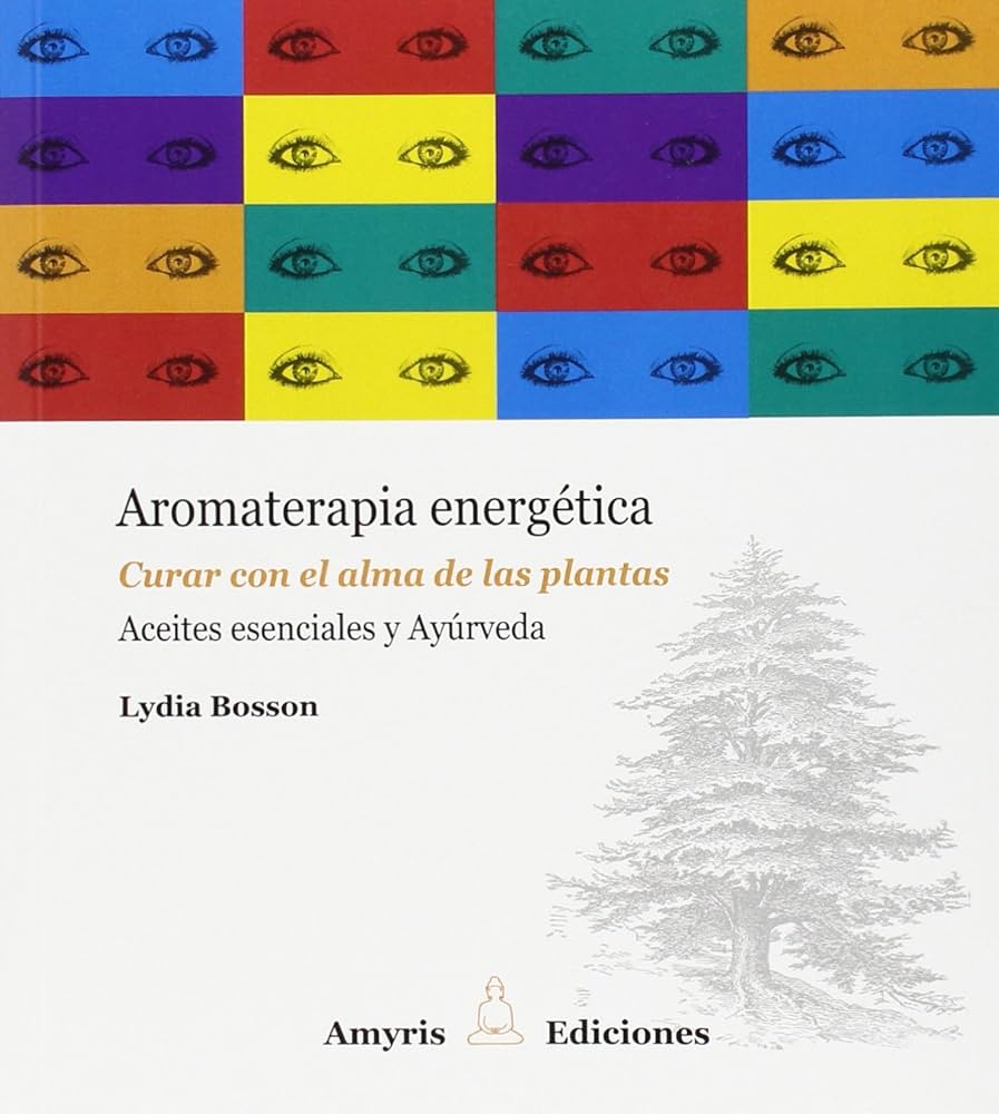 Aromaterapia enegrética : curar con el alma de las plantas : aceites esenciales y Ayúrveda