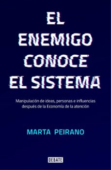 El Enemigo conoce el sistema : manipulación de ideas, personas, e influencias después de la economía de la atención