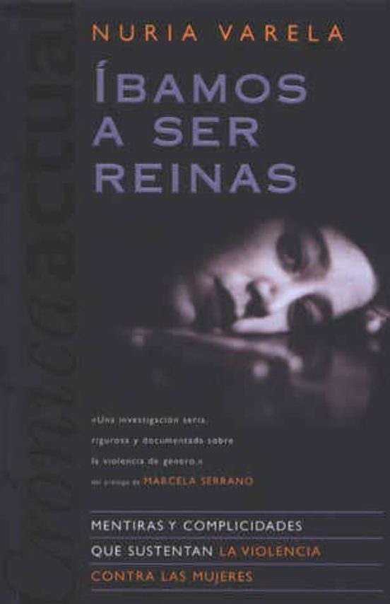 Íbamos a ser reinas : mentiras y complicidades que sustentan la violencia contra las mujeres