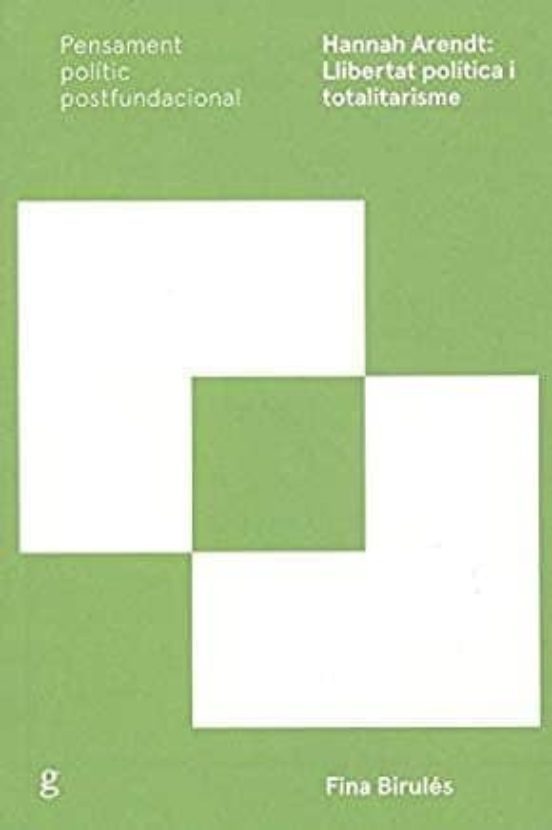 Hannah Arendt : llibertat política i totalitarisme / Fina Birulés