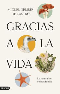 Gracias a la vida : la naturaleza indispensable