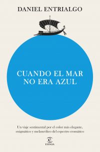 Cuando el mar no era azul : un viaje sentimental por el color más elegante, enigmático y melancólico