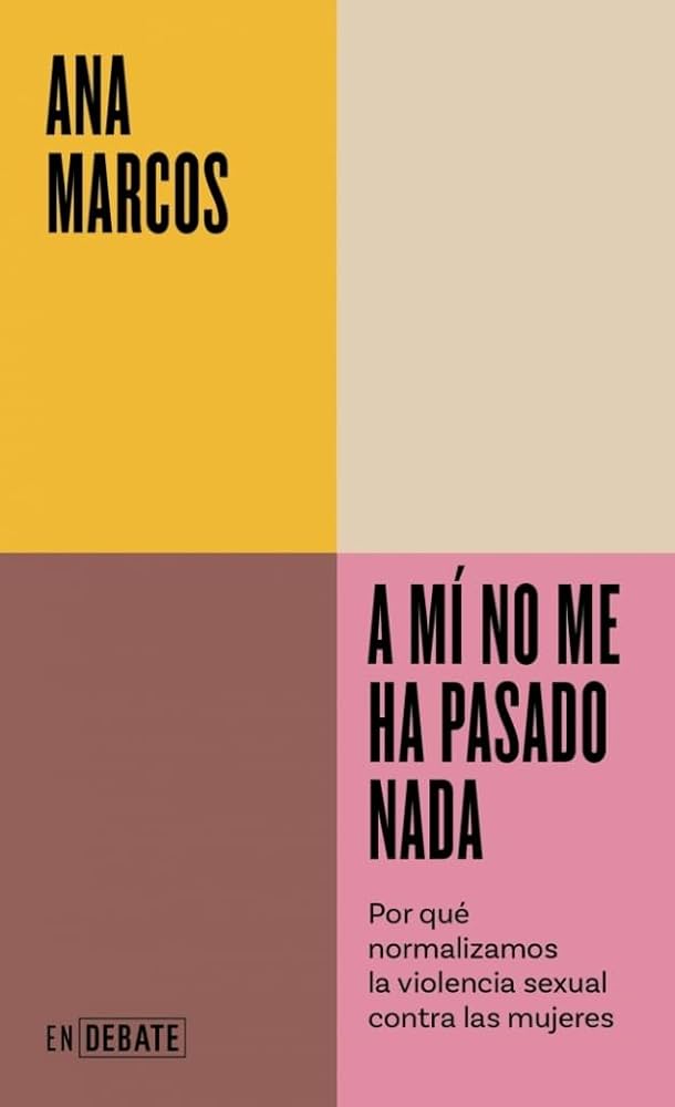 A mí no me ha pasado nada: por qué normalizamos la violencia sexual contra las mujeres