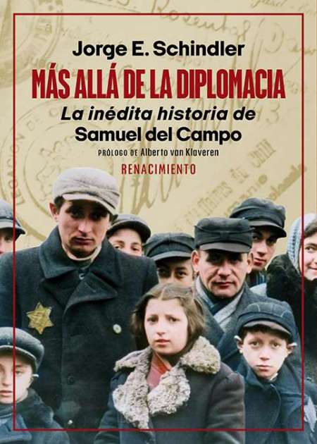 Más allá de la diplomacia : la inédita historia de Samuel del Campo