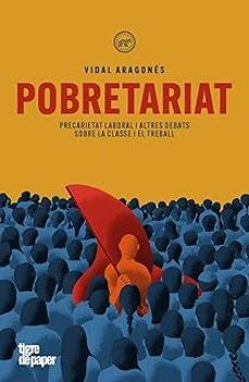 Pobretariat : precarietat laboral i altres debats sobre la classe i el treball