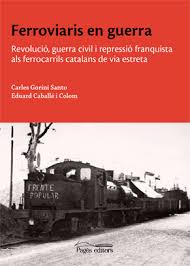 Ferroviaris en guerra : revolució, guerra civil i repressió franquista als ferrocarrils catalans de via estreta