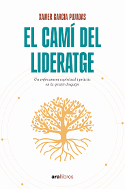 El camí del lideratge : un enfocament espiritual i pràctic en la gestió d'equips