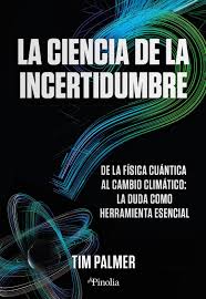 La cienca de la incertidumbre : de la física cuántica al cambio climático : la duda como herramienta esencial