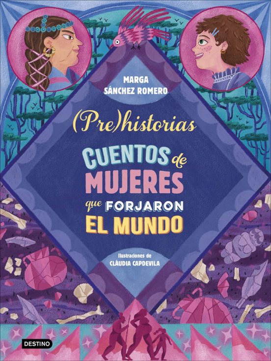 (Pre)historias : cuentos de mujeres que forjaron el mundo