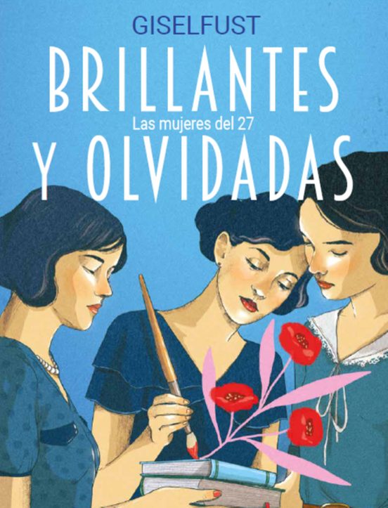 Brillantes y olvidadas : las mujeres del 27 