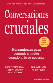 Conversaciones cruciales : herramientas para comunicar mejor cuando más se necesita