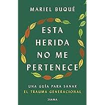 Esta herida no me pertenece : una guía para sanar el trauma generacional