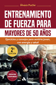 Entrenamiento de fuerza para mayores de 50 años : ejercicios y consejos para sentirte joven, con energía y salud
