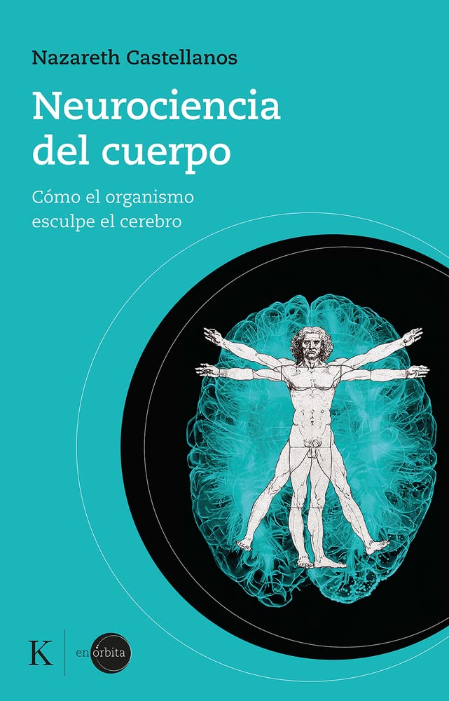 Neurociencia del cuerpo: cómo el organismo esculpe el cerebro