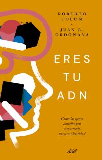 Eres tu ADN : cómo los genes contribuyen a construir nuestra identidad