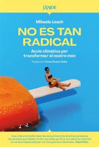 No és tan radical : acció climàtica per transformar el nostre món