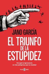 El triunfo de la estupidez : por qué la ignorancia es más peligrosa que la maldad