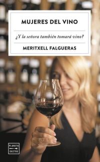 Mujeres del vino : ¿y la señora también tomará vino?