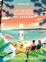 Los mejores campings de España : rutas, actividades y consejos para ir de camping
