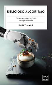 Delicioso algoritmo : la inteligencia artificial en la gastronomía
