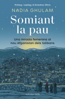 Somiant la pau : una mirada femenina al nou Afganistan dels talibans