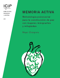 Memoria activa : metodología psicosocial para la construcción de paz con mujeres inmigrantes y refugiadas