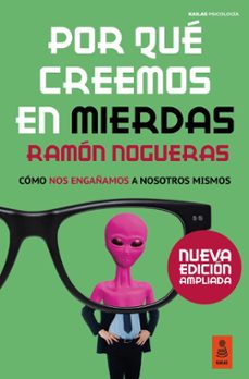 Por qué creemos en mierdas : cómo nos engañamos a nosotros mismos