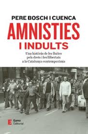 Amnisties i indults : una història de les lluites pels drets i les llibertats a la Catalunya contemporània 