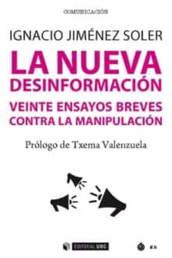 La Nueva desinformación : veinte ensayos breves contra la manipulación
