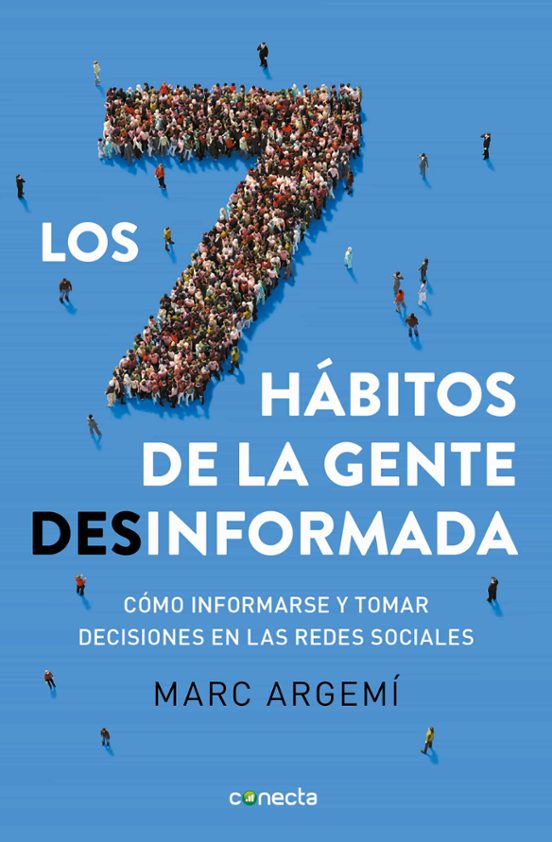 Los Siete hábitos de la gente desinformada : cómo informarse y tomar decisiones en las redes sociales 
