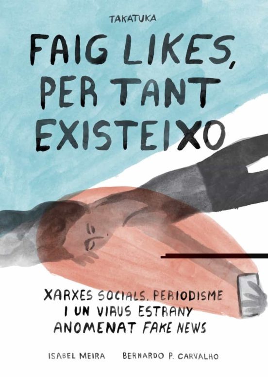 Faig likes, per tant existeixo : xarxes socials, periodisme i un virus estrany anomenat fake news