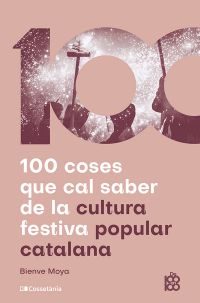 100 coses que cal saber de la cultura festiva popular catalana