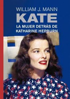 Kate : la mujer detrás de Katherine Hepburn