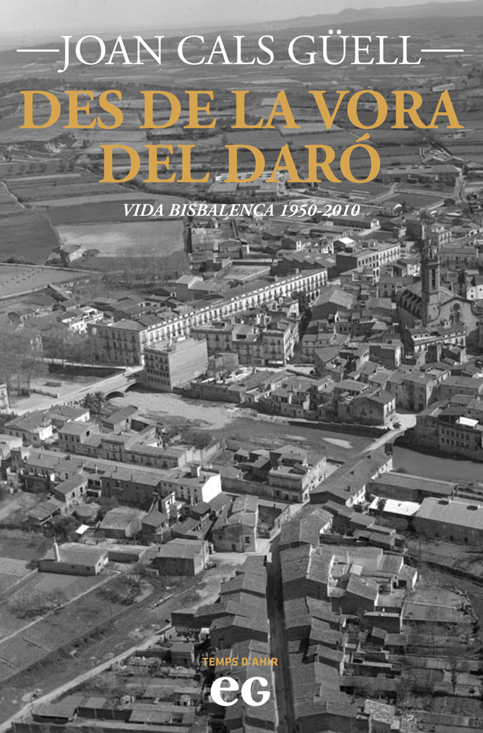 Des de la vora del Daró : vida bisbalenca 1950-2010 /