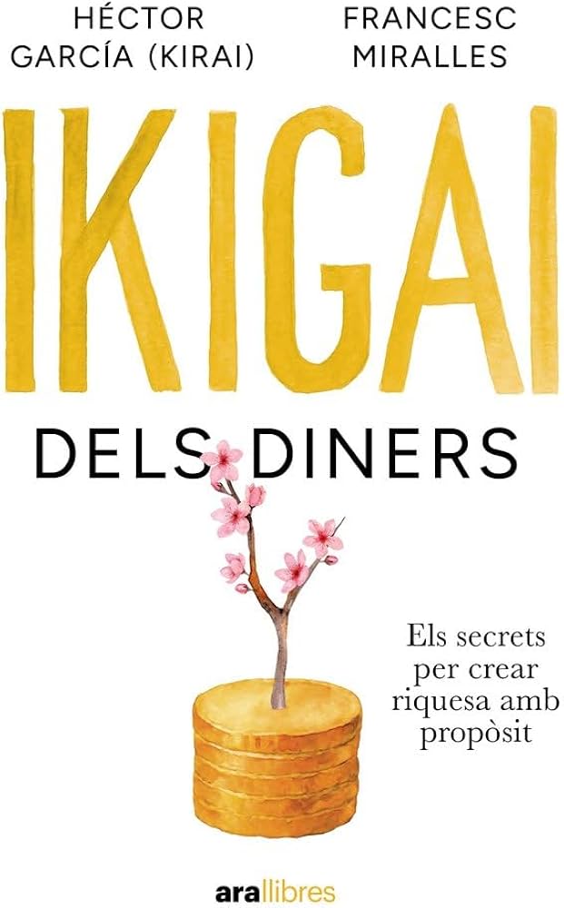 Ikigai els diners : els secrets per crear riquesa amb pròposit