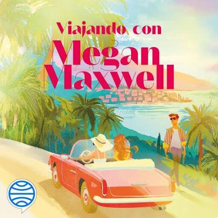 Viajando con Megan Maxwell : un recorrido por los mejores destinos de sus novelas