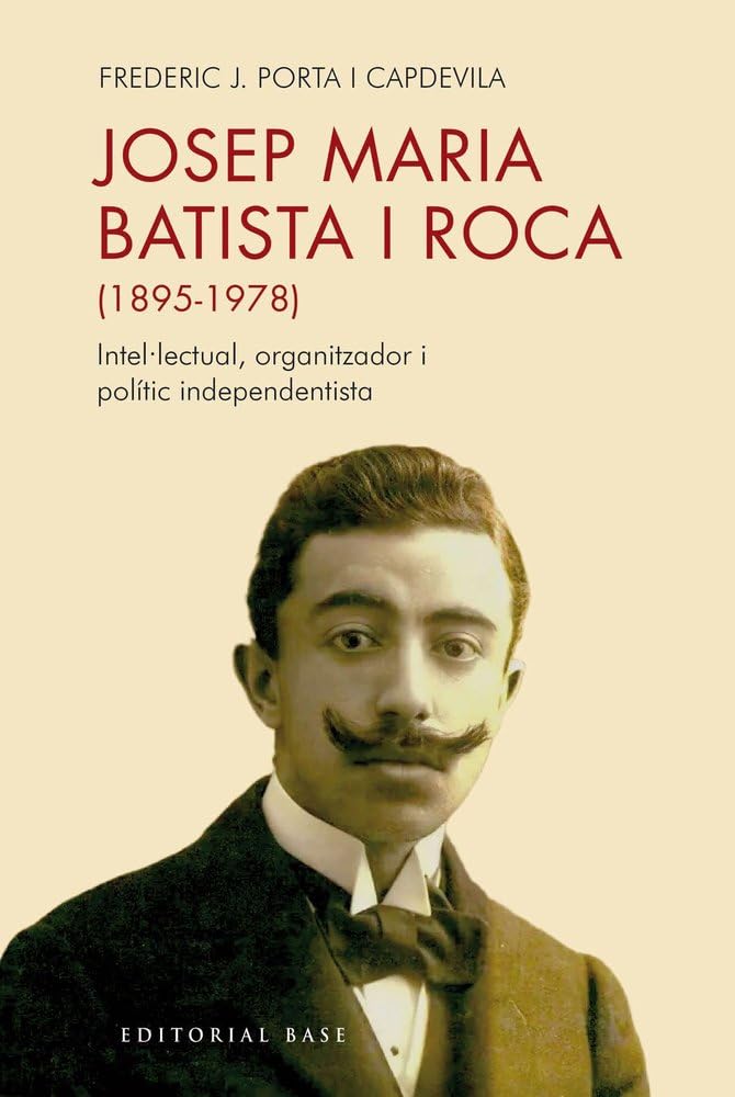 Josep Maria Batista i Roca (1895-1978) : intel·lectual, organitzador i polític independentista