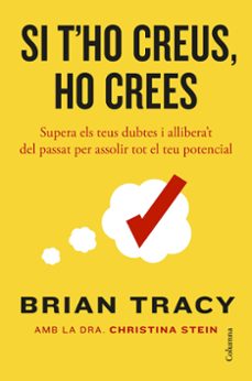 Si t'ho creus : supera els eus dubtes i allibera't del passat per assolir tot el teu potencial